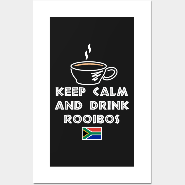 Keep Calm And Drink Rooibos Tea Wall Art by BraaiNinja